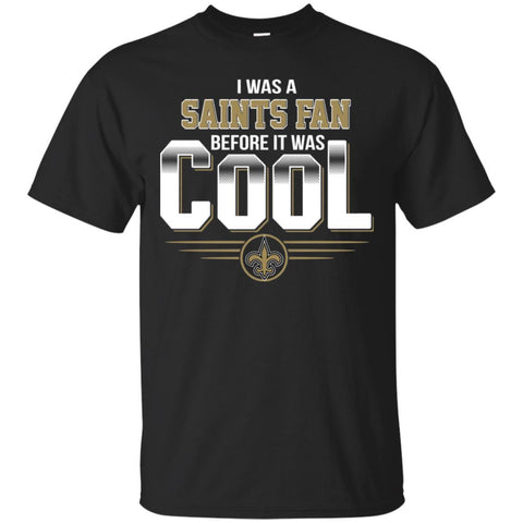 New Orleans Saints T Shirts Hoodie I Was A Fan Before It Was Cool