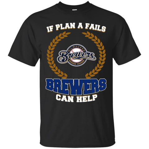 Beer Milwaukee Brewers T Shirts Hoodie If Plan A Fails Milwaukee Brewers Can Help