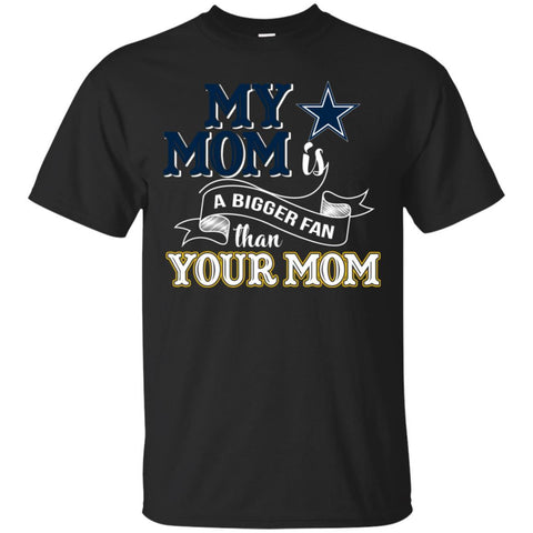 Dallas Cowboys T Shirts Hoodie My Mom Is A Bigger Fan Than Your Mom