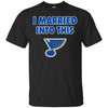 St Louis Blues T Shirt I Married Into This T Shirts Hoodie
