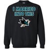 San Jose Sharks T Shirt I Married Into This T Shirts Hoodie