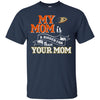 Anaheim Ducks T Shirts Hoodie My Mom Is A Bigger Fan Than Your Mom
