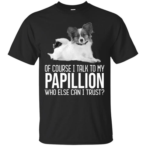 Papillion T Shirts Hoodie  Of Course I Talk To