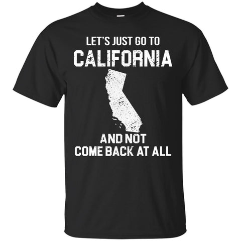 California T Shirts Hoodie  Lets Just Go To