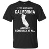 California T Shirts Hoodie  Lets Just Go To