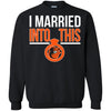 Baltimore Orioles T Shirts Hoodie I Married Into This