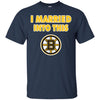 Boston Bruins T Shirt I Married Into This T Shirts Hoodie