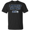 Seattle Seahawks T Shirt I Married Into This T Shirts Hoodie