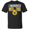 Boston Bruins T Shirts Hoodie I Married Into This