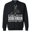 Doberman T Shirts Hoodie  Of Course I Talk To